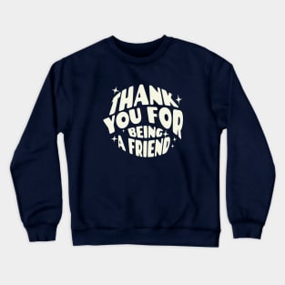 Thank you for being a friend Crewneck Sweatshirt